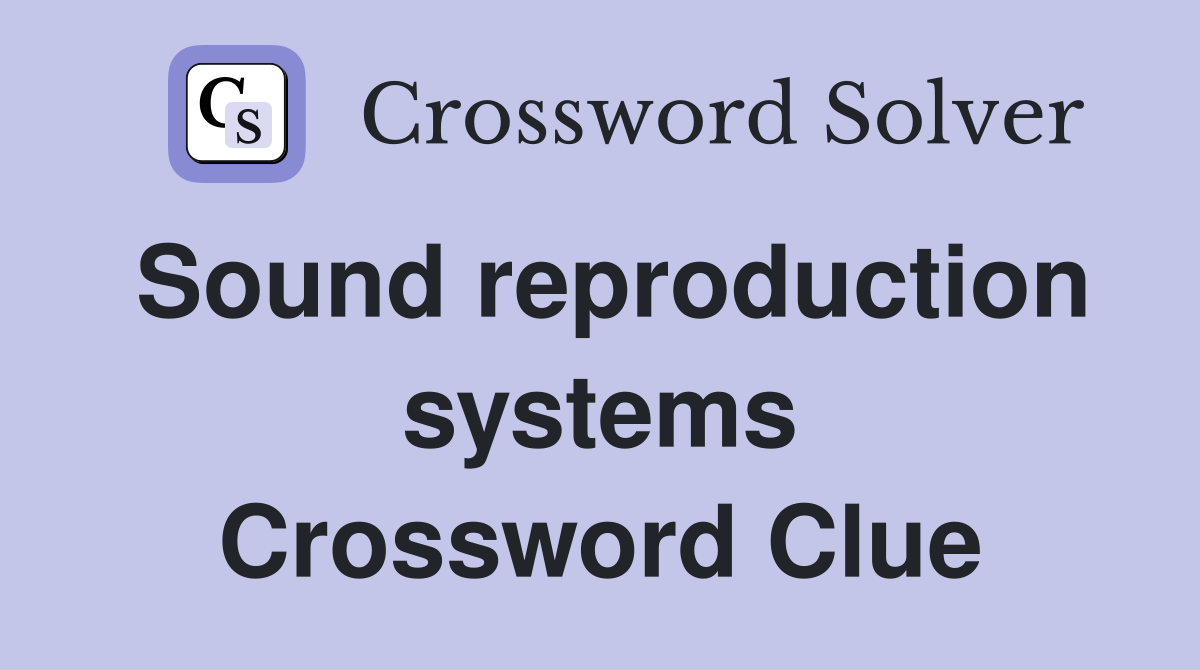Sound reproduction systems Crossword Clue