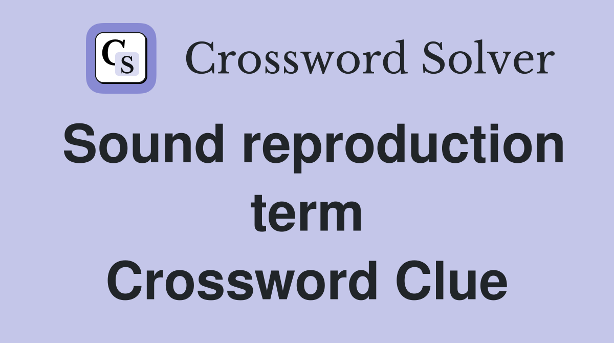 Sound reproduction term Crossword Clue