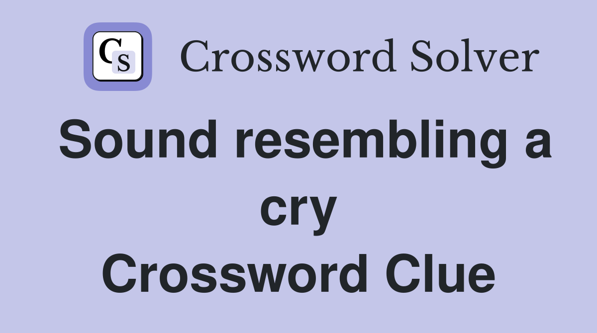 Sound resembling a cry Crossword Clue