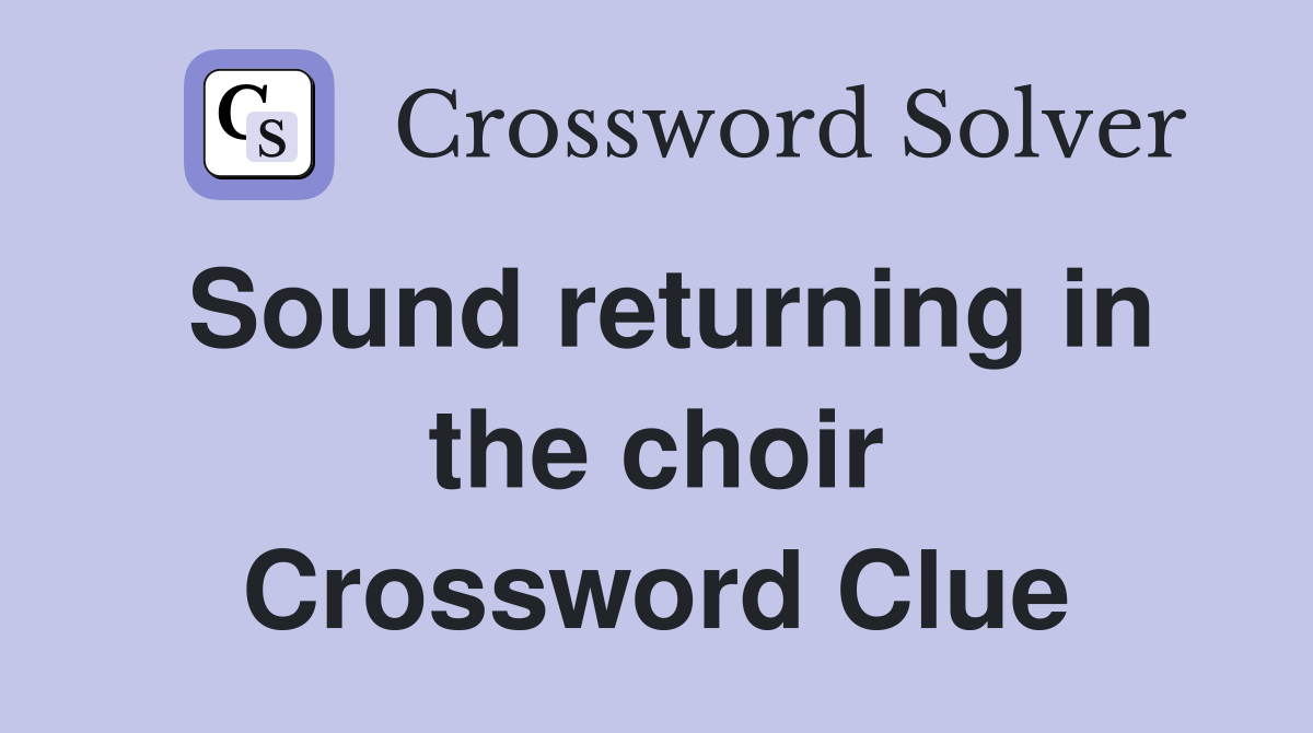 Sound returning in the choir Crossword Clue
