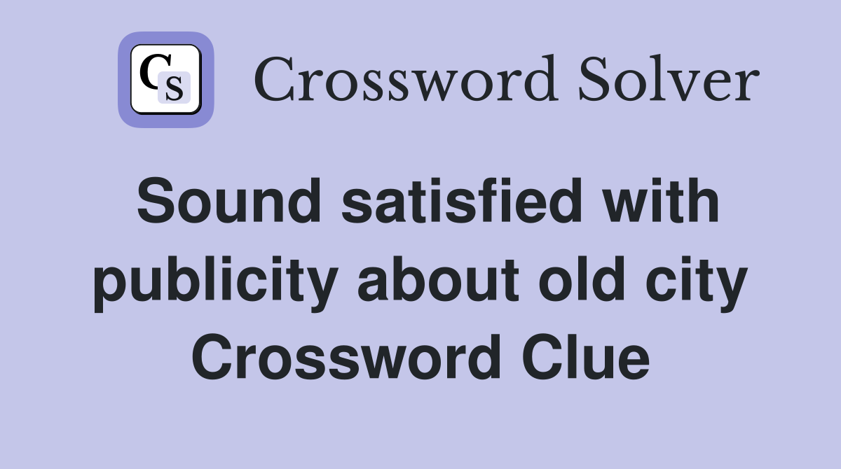 Sound satisfied with publicity about old city Crossword Clue