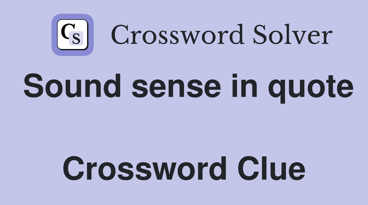 Sound sense in quote  Crossword Clue