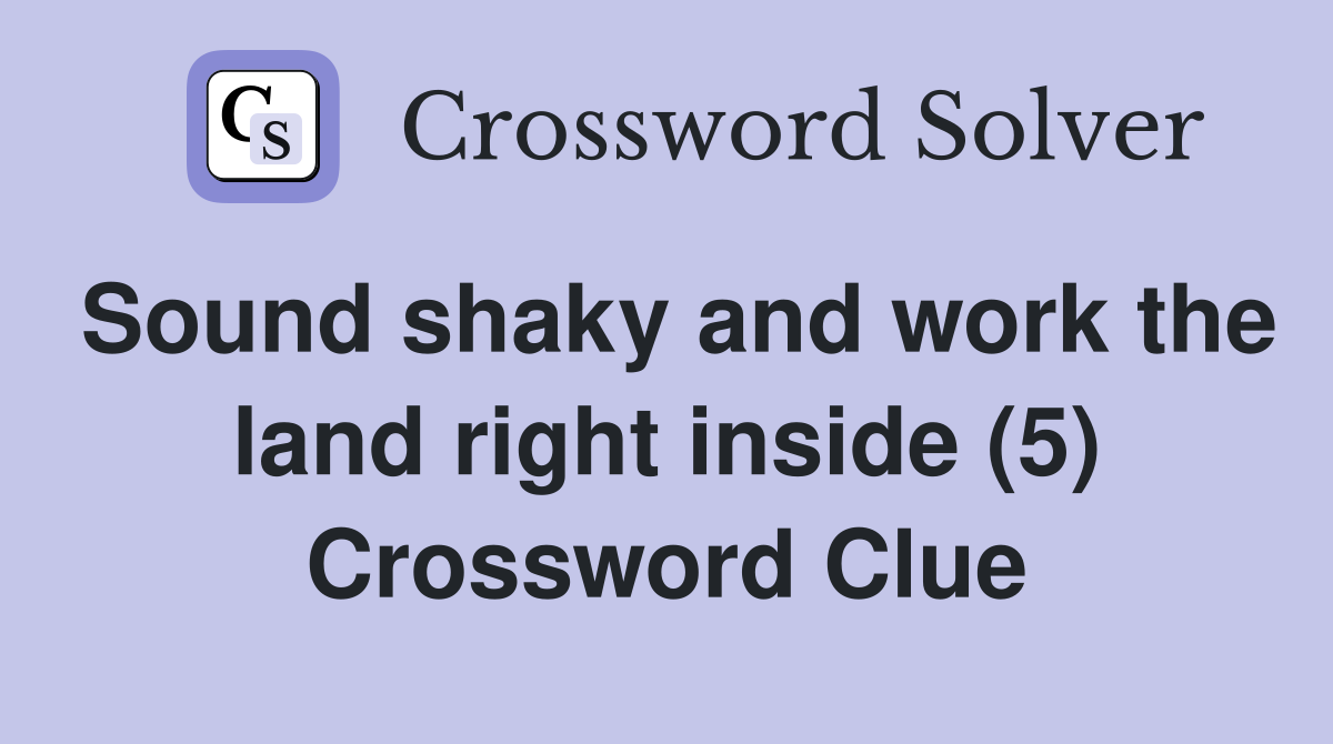 Sound shaky and work the land right inside (5) Crossword Clue
