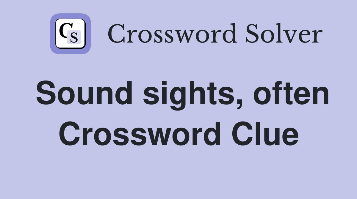 Sound sights, often Crossword Clue