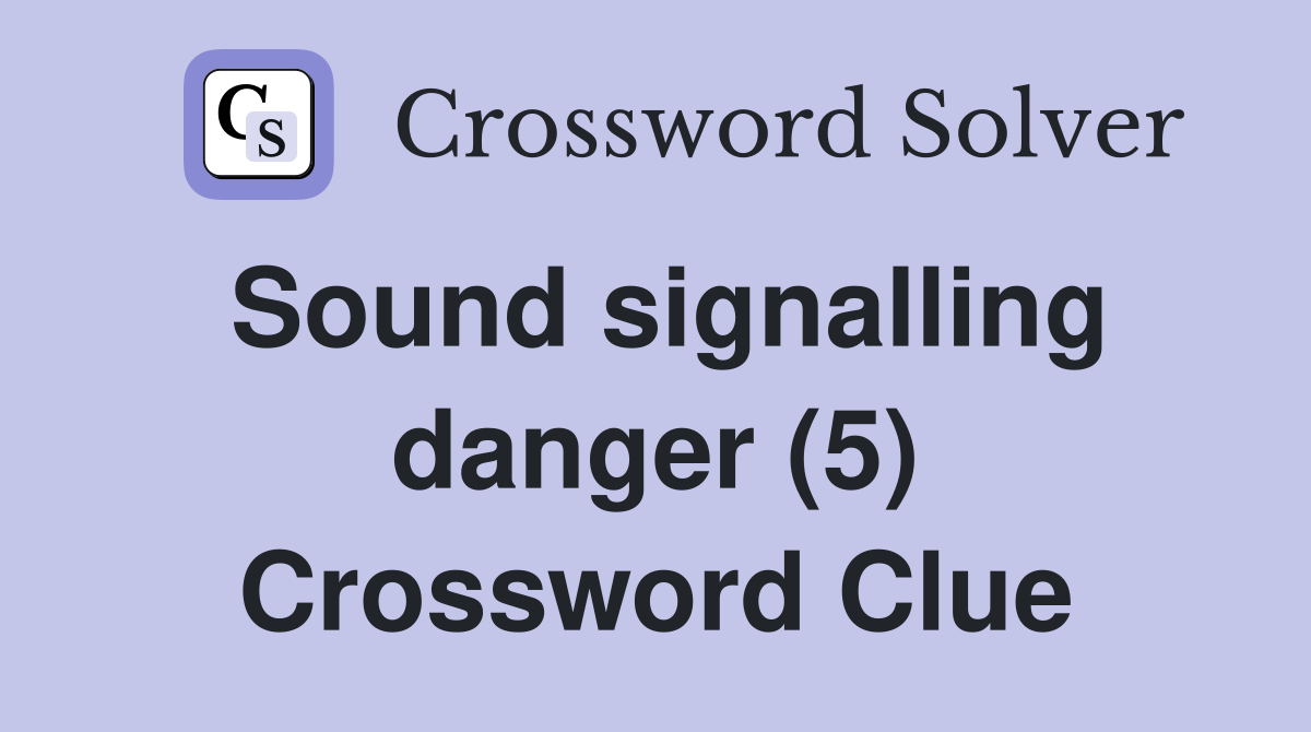 Sound signalling danger (5) Crossword Clue