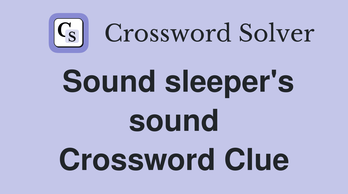 Sound sleeper's sound Crossword Clue