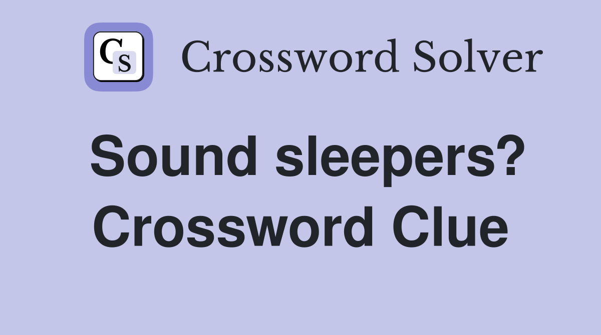 Sound sleepers? Crossword Clue