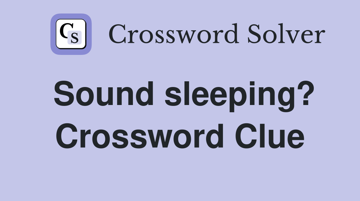 Sound sleeping? Crossword Clue