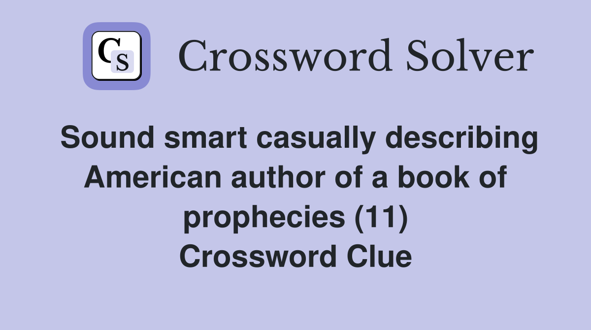 Sound smart casually describing American author of a book of prophecies (11) Crossword Clue
