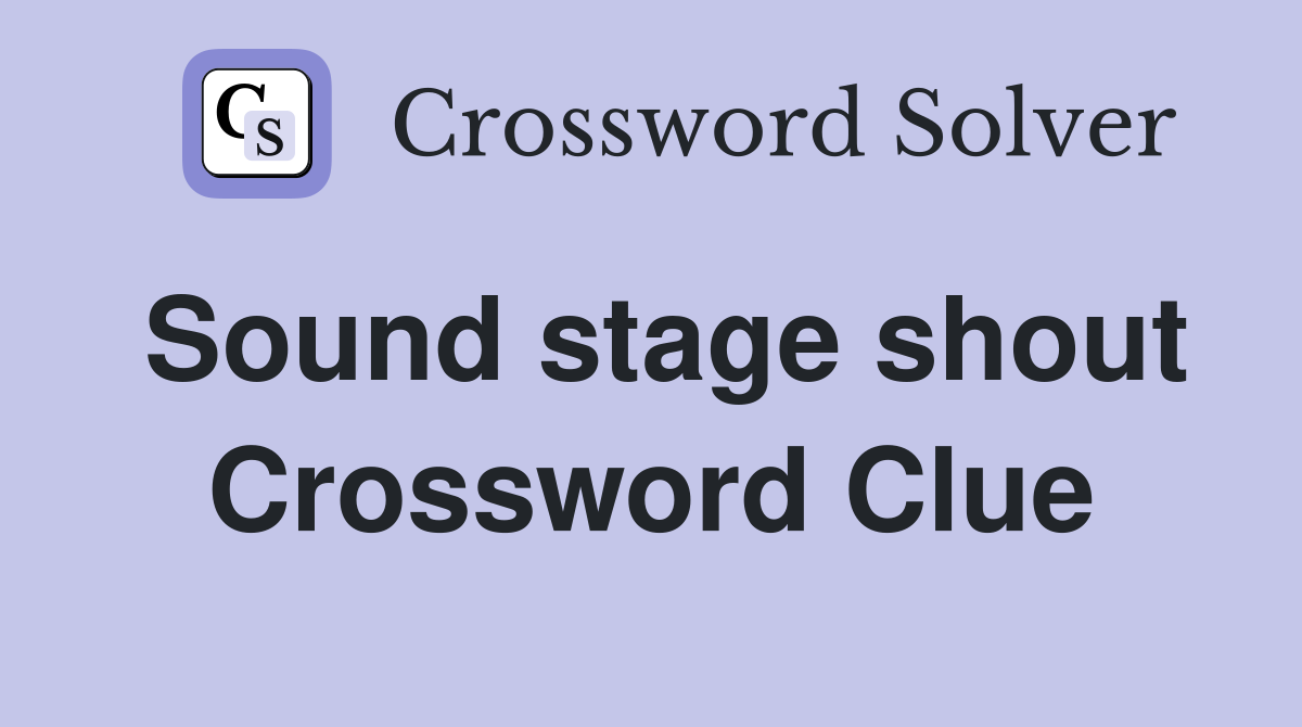 Sound stage shout Crossword Clue
