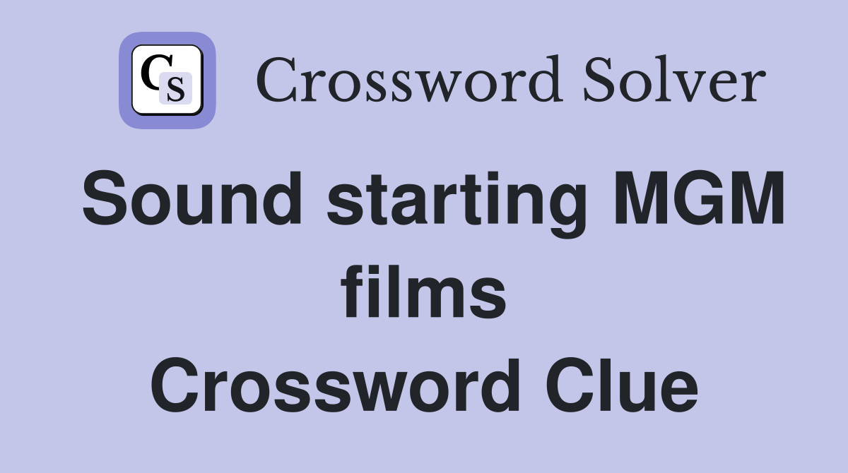Sound starting MGM films Crossword Clue