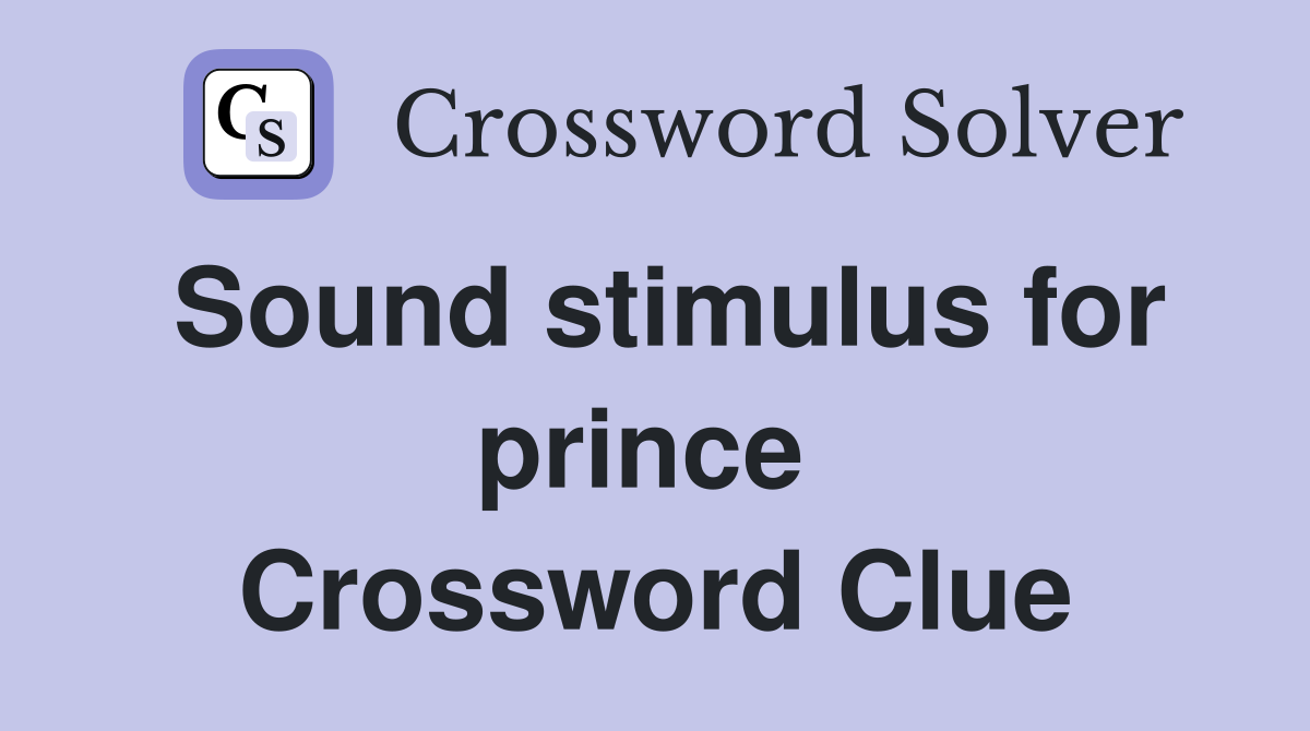 Sound stimulus for prince  Crossword Clue