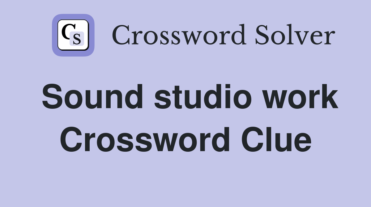 Sound studio work Crossword Clue