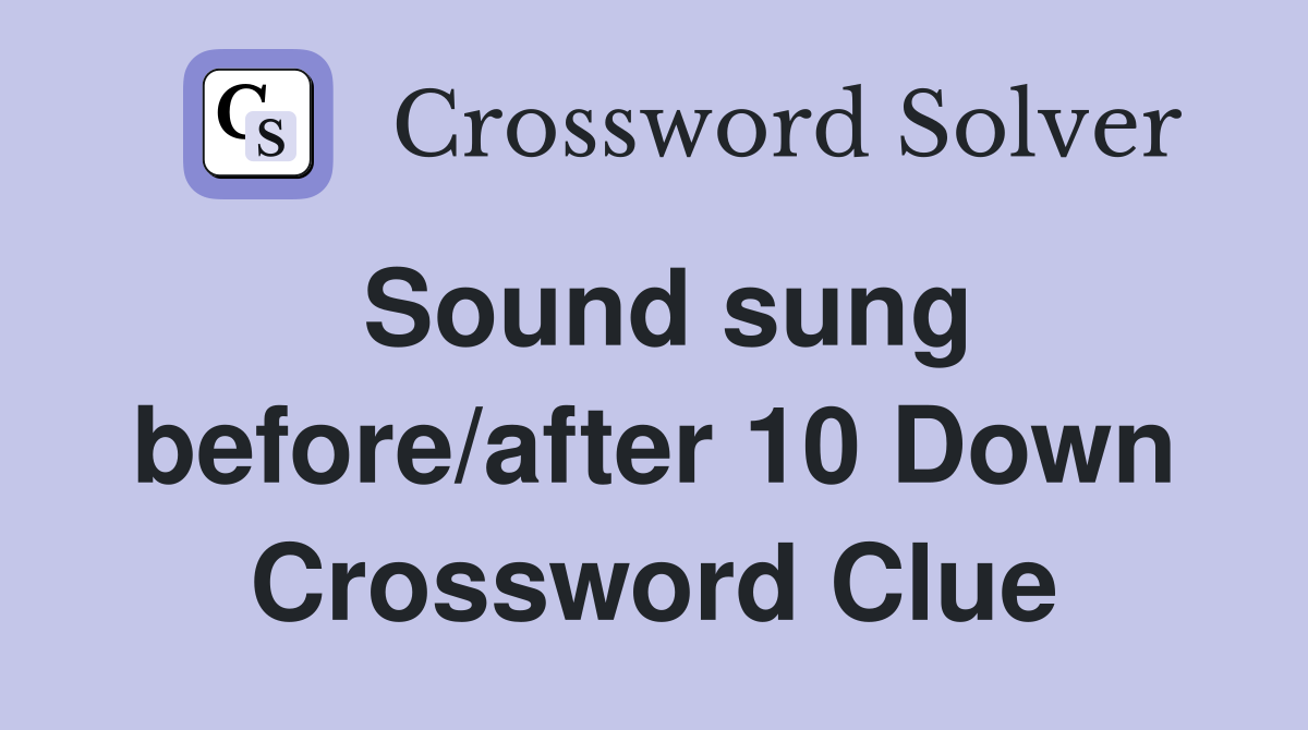 Sound sung before/after 10 Down Crossword Clue