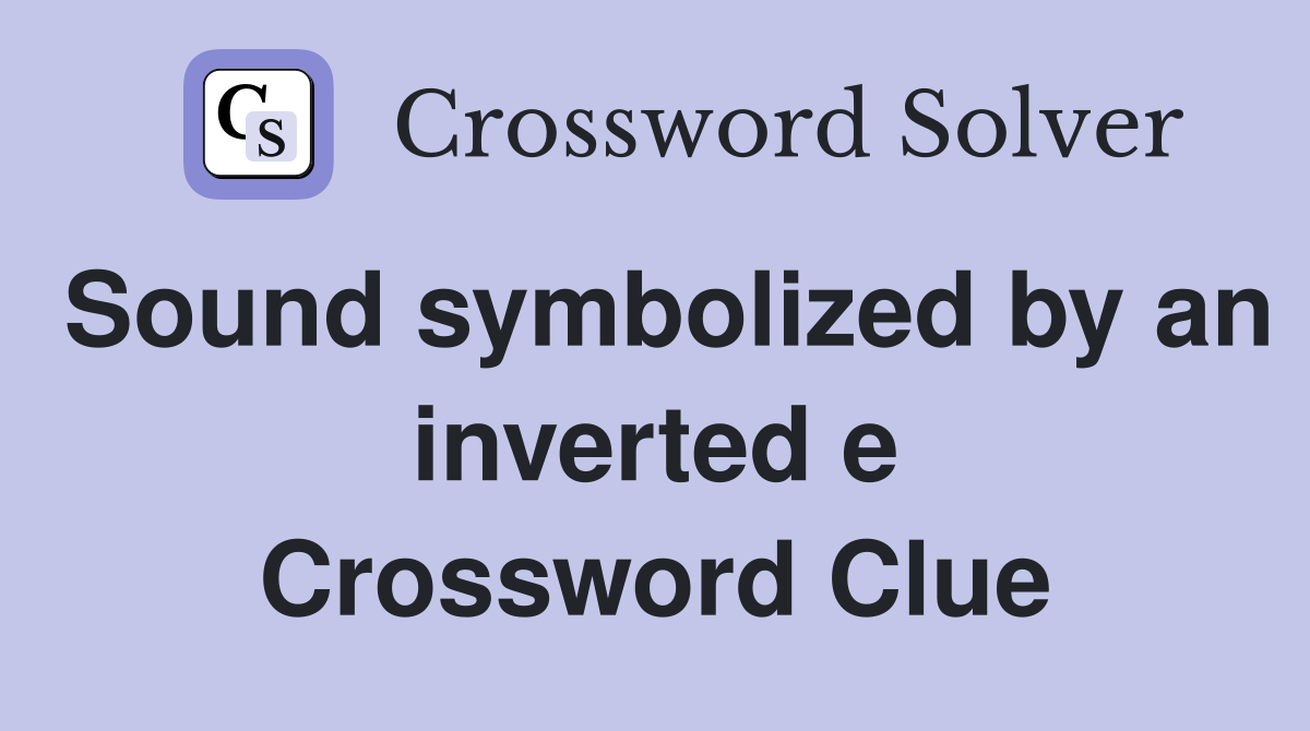 Sound symbolized by an inverted e Crossword Clue