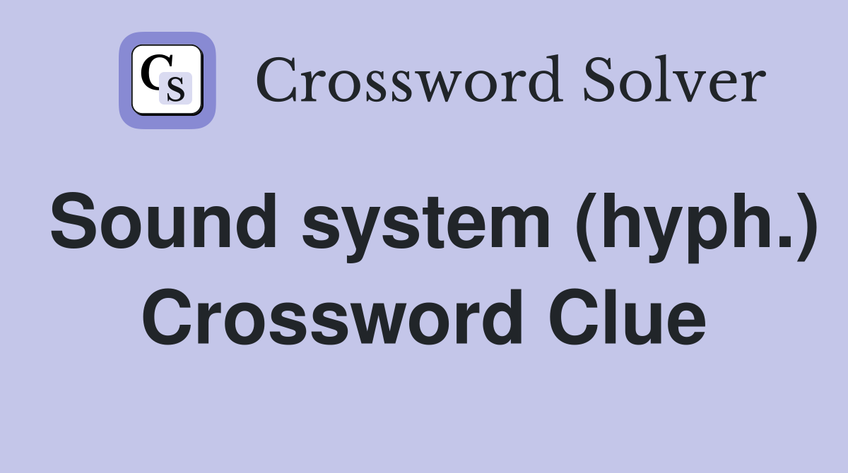 Sound system (hyph.) Crossword Clue