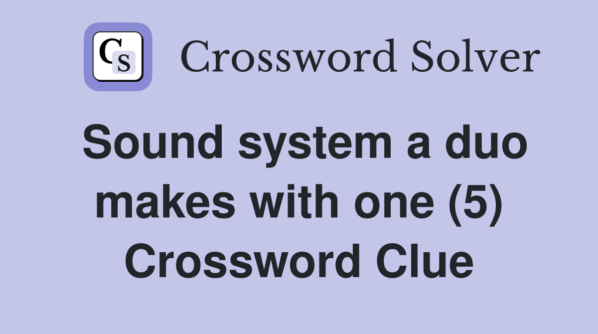 Sound system a duo makes with one (5) Crossword Clue