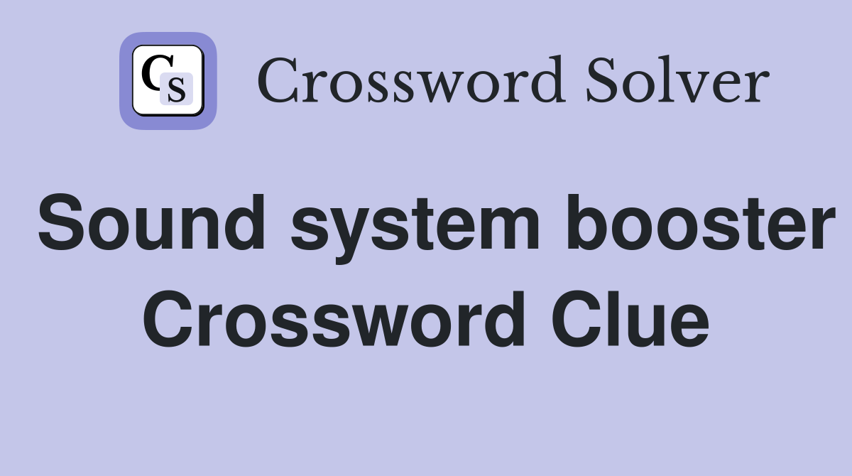Sound system booster Crossword Clue