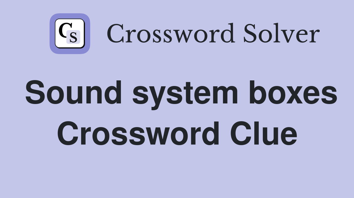 Sound system boxes Crossword Clue