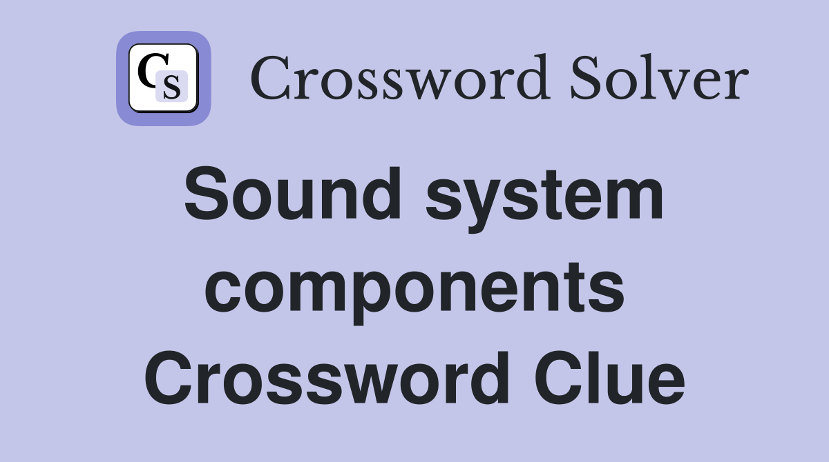 Sound system components Crossword Clue