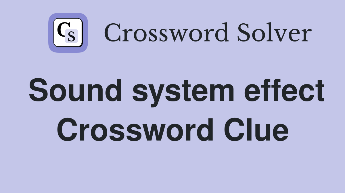 Sound system effect Crossword Clue