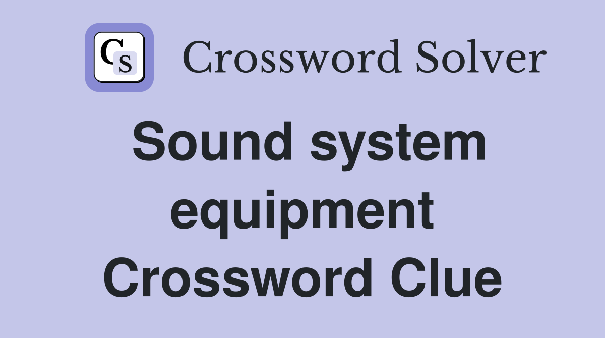 Sound system equipment Crossword Clue