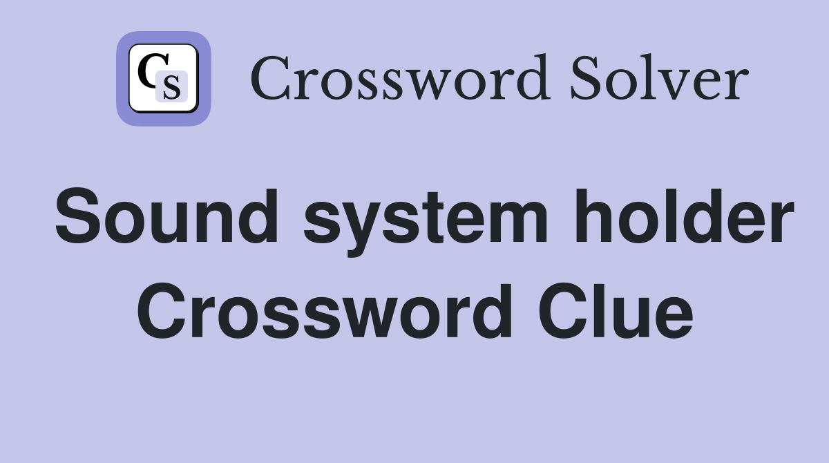 Sound system holder Crossword Clue Answers Crossword Solver