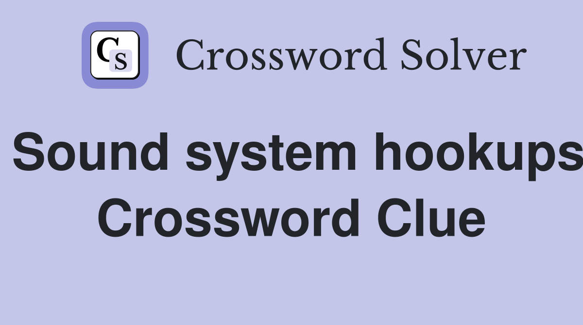 Sound system hookups Crossword Clue