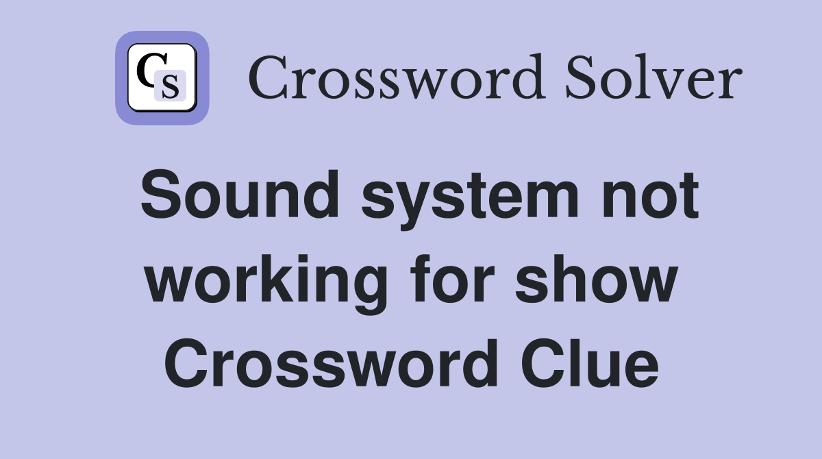 Sound system not working for show Crossword Clue
