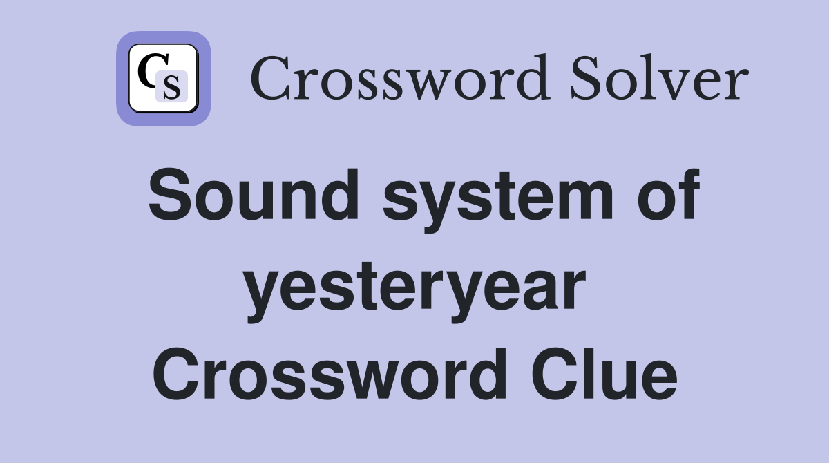 Sound system of yesteryear Crossword Clue
