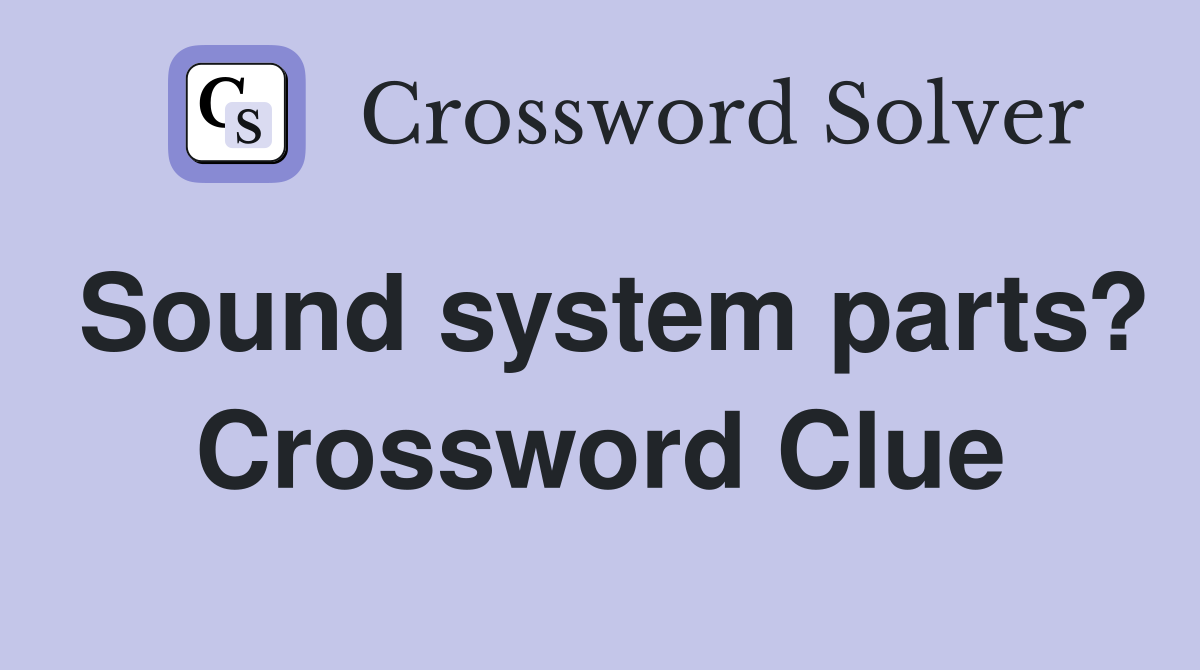 Sound system parts? Crossword Clue