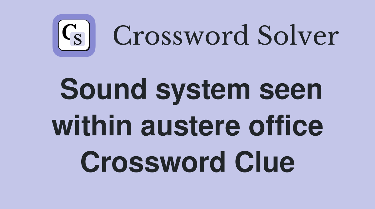 Sound system seen within austere office Crossword Clue