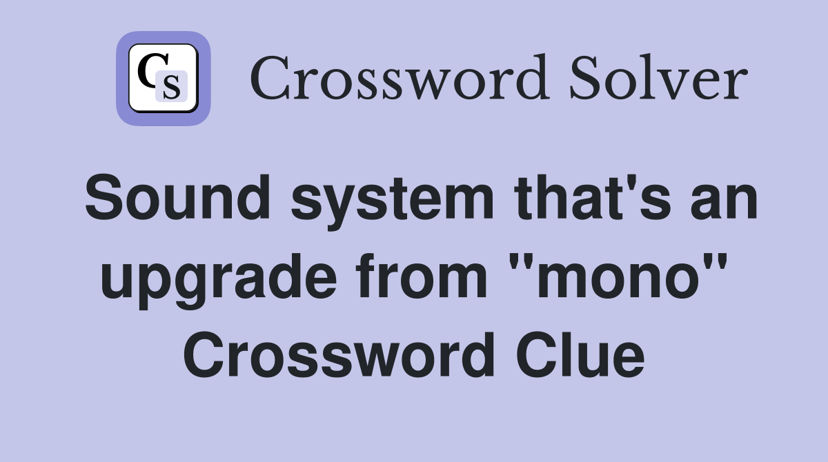 Sound system that's an upgrade from "mono" Crossword Clue