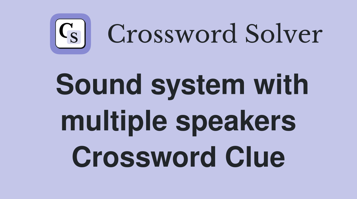 Sound system with multiple speakers Crossword Clue