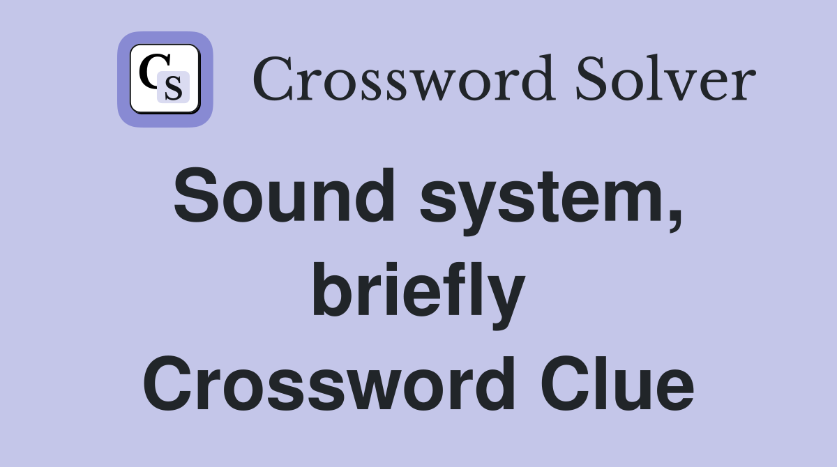 Sound system, briefly Crossword Clue
