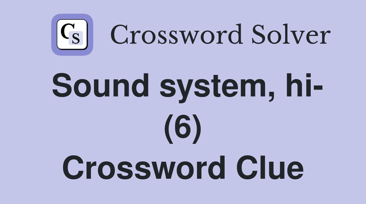 Sound system, hi- (6) Crossword Clue