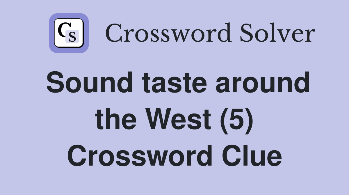 Sound taste around the West (5) Crossword Clue