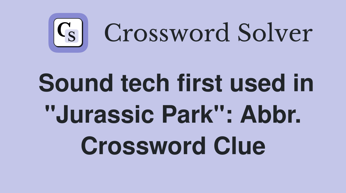 Sound tech first used in "Jurassic Park": Abbr. Crossword Clue