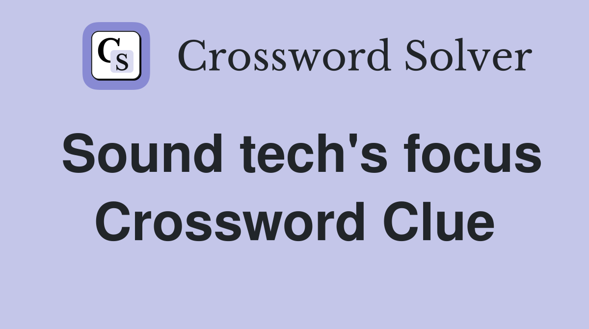 Sound tech's focus Crossword Clue