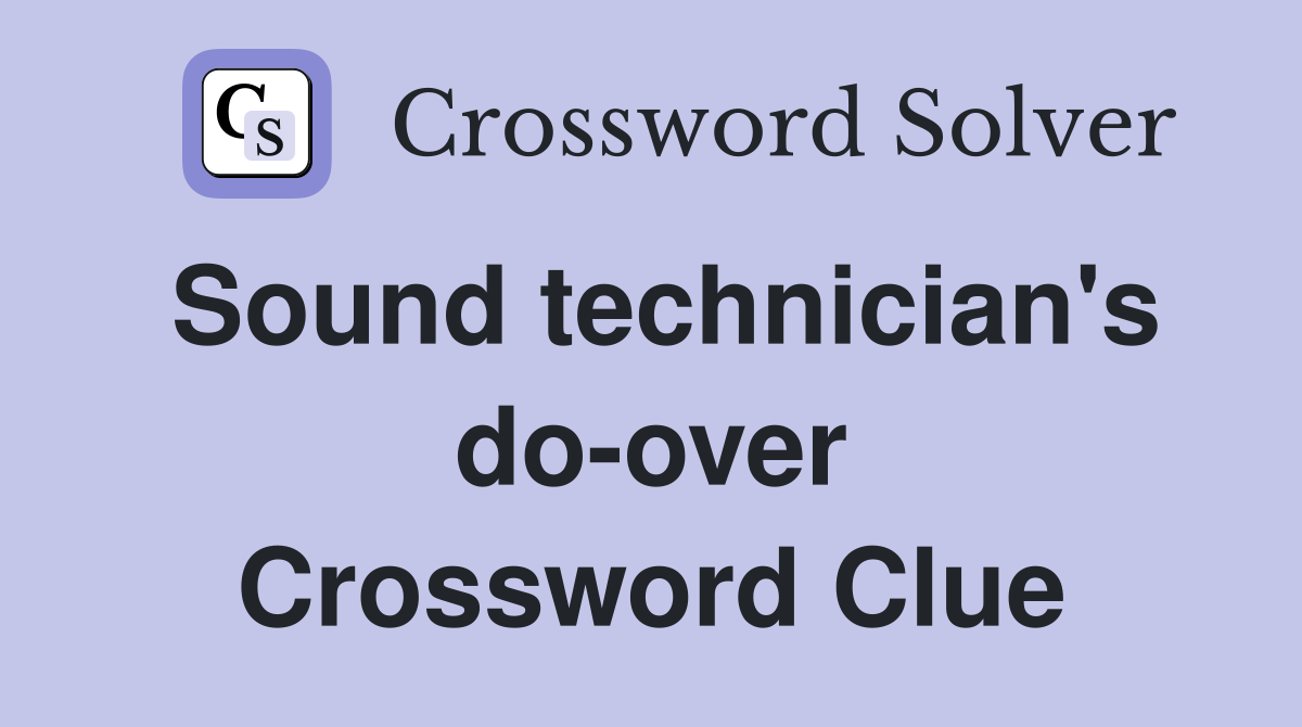 Sound technician's do-over Crossword Clue