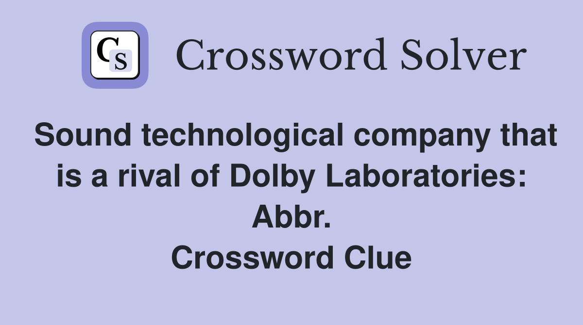 Sound technological company that is a rival of Dolby Laboratories: Abbr. Crossword Clue
