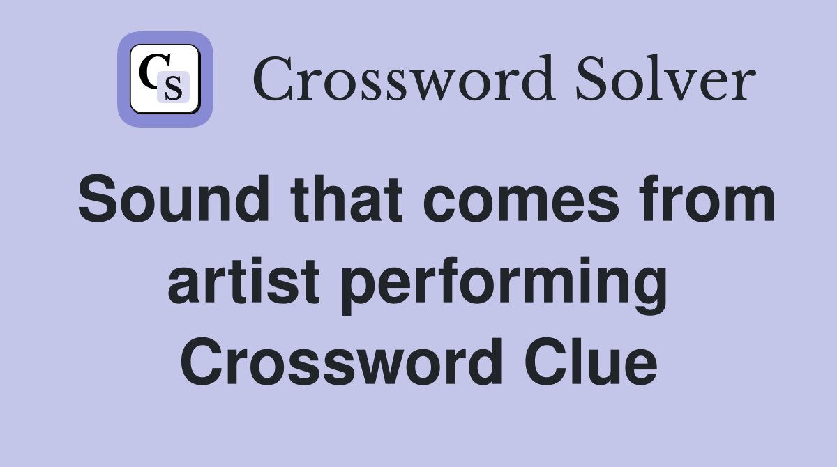 Sound that comes from artist performing Crossword Clue