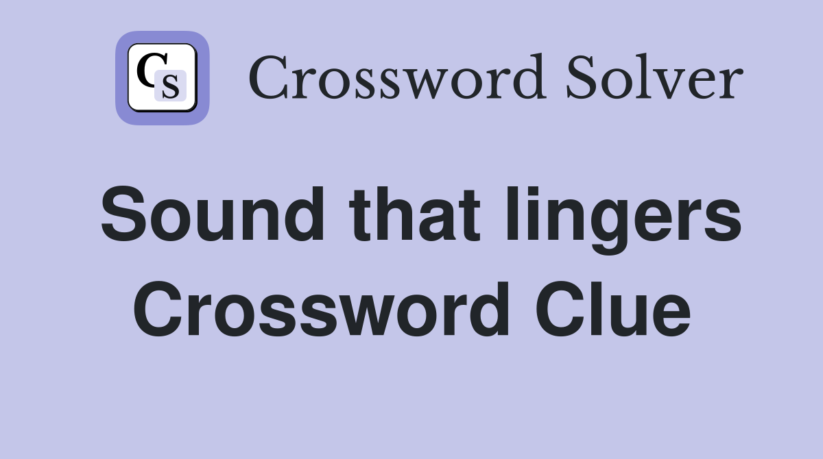 Sound that lingers Crossword Clue