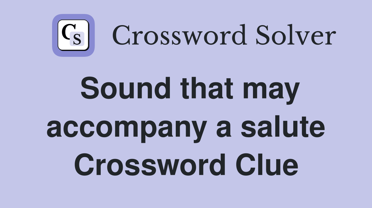 Sound that may accompany a salute Crossword Clue