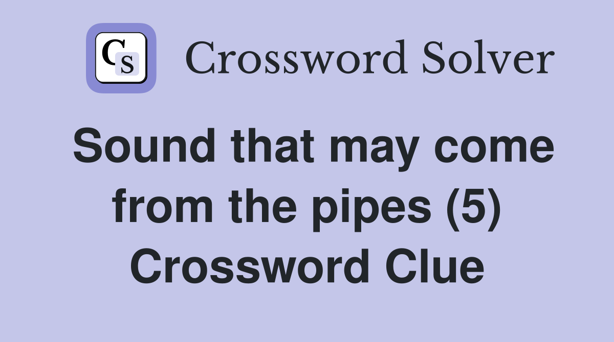 Sound that may come from the pipes (5) Crossword Clue