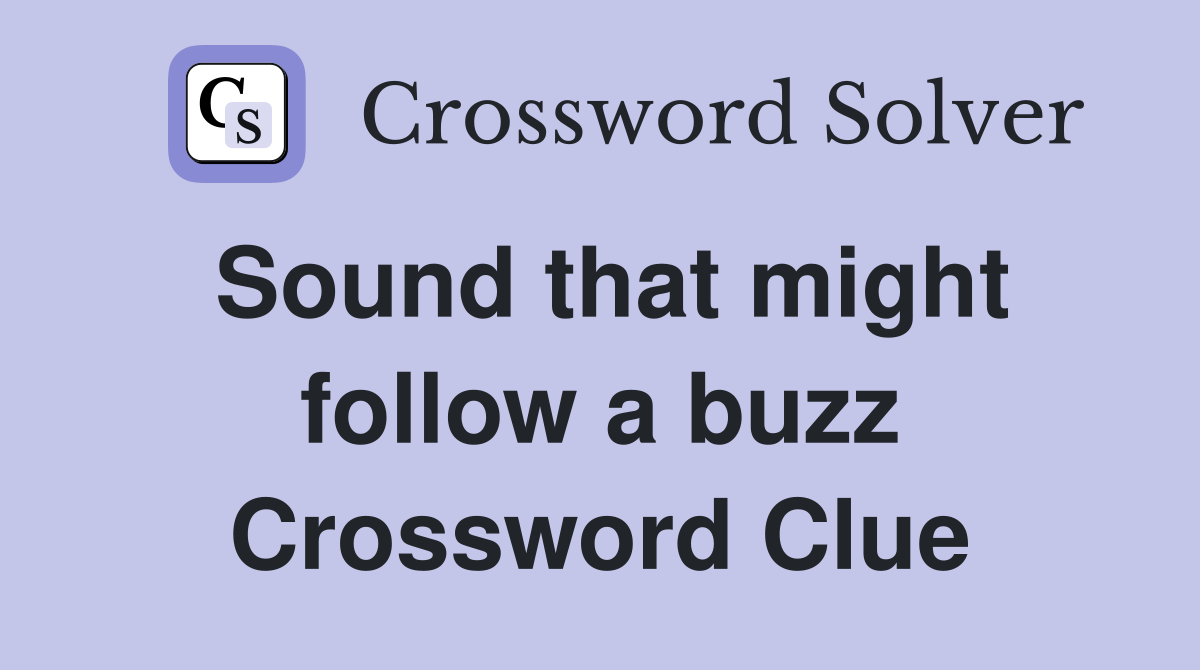 Sound that might follow a buzz Crossword Clue