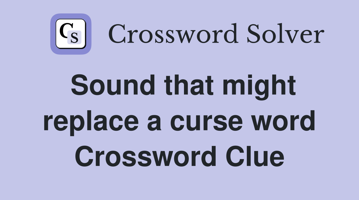 Sound that might replace a curse word Crossword Clue