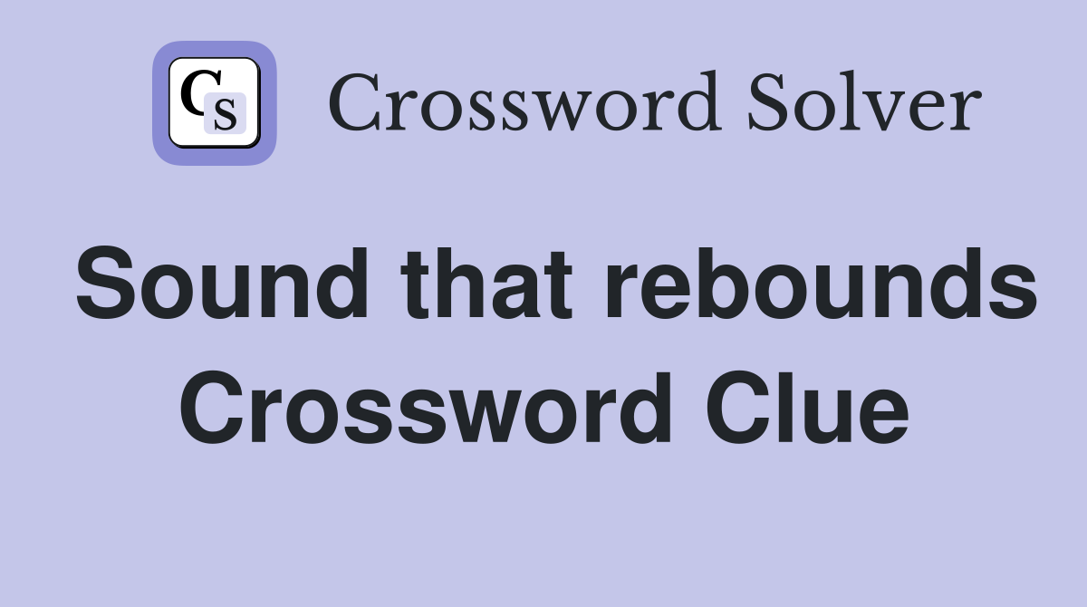 Sound that rebounds Crossword Clue