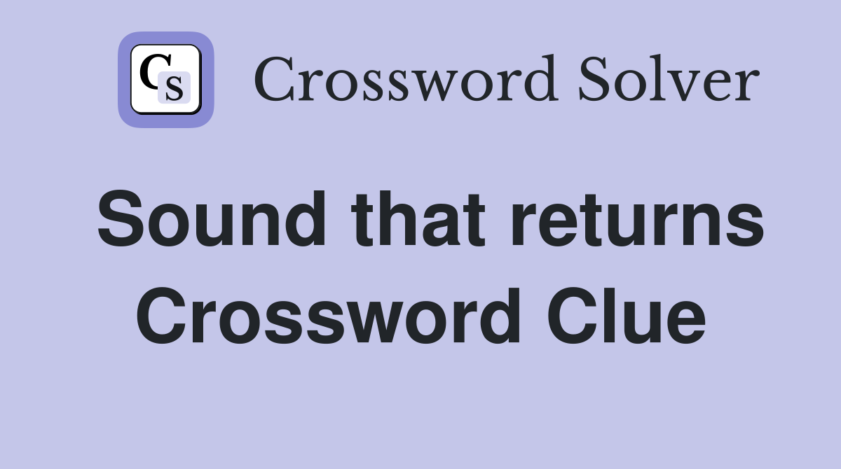 Sound that returns Crossword Clue