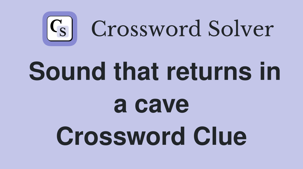 Sound that returns in a cave Crossword Clue